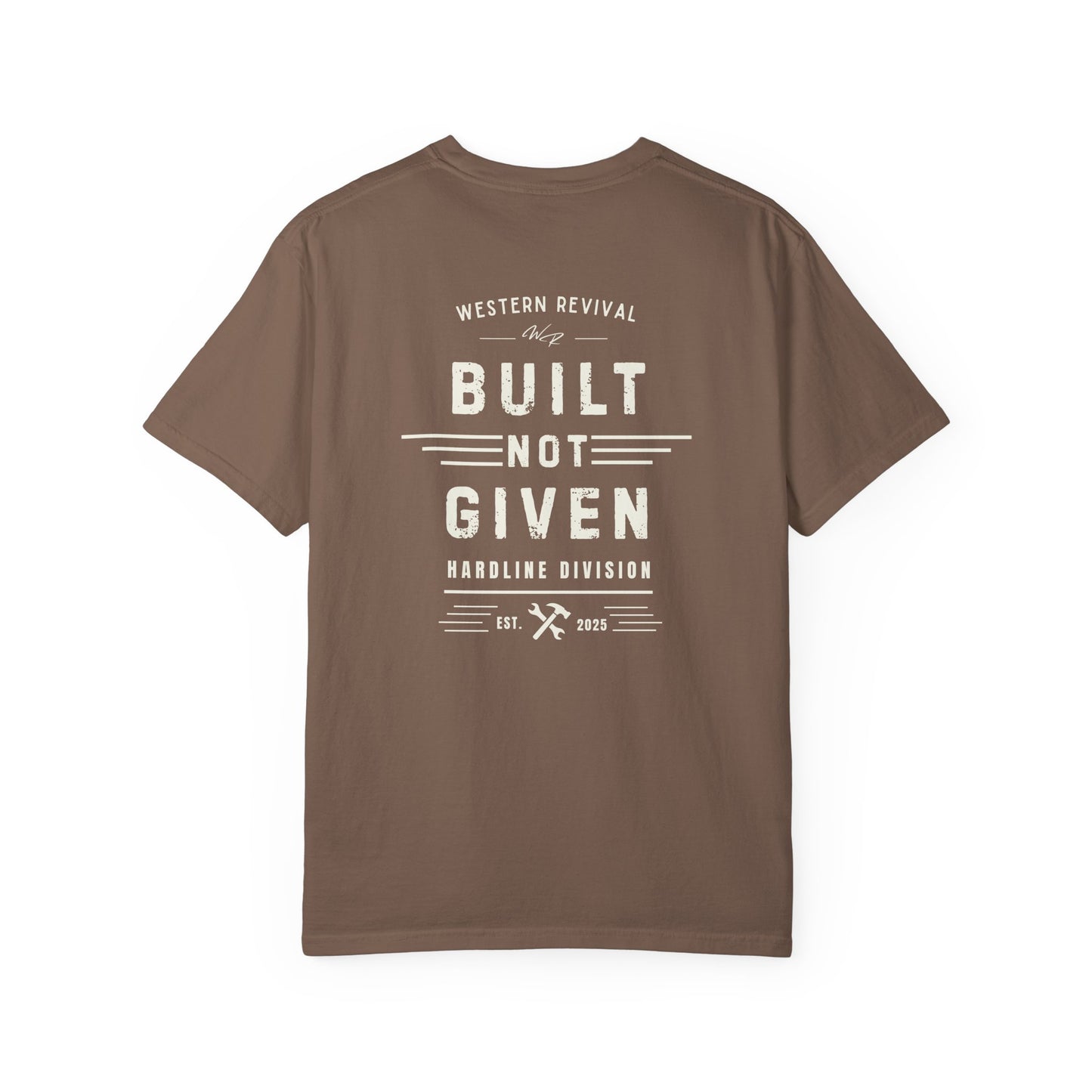 Built Not Given T-Shirt — Western Revival Hardline Division Comfort Colors Tee