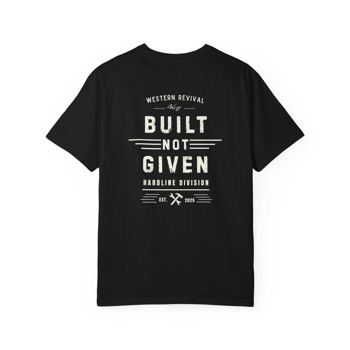 Built Not Given T-Shirt — Western Revival Hardline Division Comfort Colors Tee